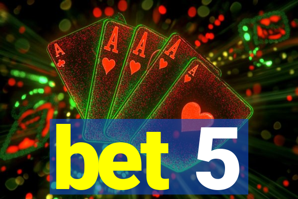 bet 5